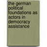The German Political Foundations As Actors in Democracy Assistance by A. Mohr