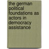 The German Political Foundations As Actors in Democracy Assistance door A. Mohr