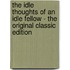 The Idle Thoughts of an Idle Fellow - the Original Classic Edition