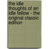 The Idle Thoughts of an Idle Fellow - the Original Classic Edition door Jerome K. Jerome