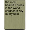 The Most Beautiful Dress In The World / Cardboard City (Storycuts) by Shena MacKay
