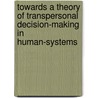 Towards a Theory of Transpersonal Decision-Making in Human-Systems by Joseph Riggio