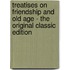 Treatises on Friendship and Old Age - the Original Classic Edition