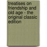 Treatises on Friendship and Old Age - the Original Classic Edition by Marcus Tullius Cicero