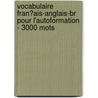Vocabulaire Fran�Ais-Anglais-Br Pour L'Autoformation - 3000 Mots door Andrey Taranov