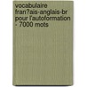 Vocabulaire Fran�Ais-Anglais-Br Pour L'Autoformation - 7000 Mots door Andrey Taranov
