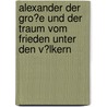 Alexander Der Gro�E Und Der Traum Vom Frieden Unter Den V�Lkern by Marcus Aurel