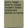 Curry Magic - How to Create Modern Indian Restaurant Dishes at Home door Pat Chapman