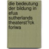 Die Bedeutung Der Bildung in Efua Sutherlands Theaterst�Ck Foriwa by Marion Geiss