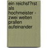 Ein Reichsf�Rst Als Hochmeister - Zwei Welten Prallen Aufeinander by Matthias Juergensen