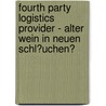 Fourth Party Logistics Provider - Alter Wein in Neuen Schl�Uchen? by Martin Mommsen