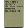 How to Land a Top-Paying Electromechanical Equipment Assemblers Job door Jane Jarvis