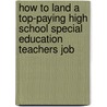 How to Land a Top-Paying High School Special Education Teachers Job door Angela Tate