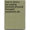 How to Land a Top-Paying Licensed Physical Therapist Assistants Job by Stephanie Christian