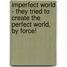 Imperfect World - They Tried to Create the Perfect World, by Force! door Richard Meza