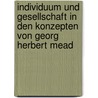 Individuum Und Gesellschaft in Den Konzepten Von Georg Herbert Mead door Ines Lenz