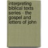 Interpreting Biblical Texts Series - the Gospel and Letters of John
