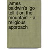 James Baldwin's 'Go Tell It on the Mountain' - a Religious Approach door Martin Arndt