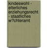 Kindeswohl - Elterliches Erziehungsrecht - Staatliches W�Chteramt by Stephanie Scheck