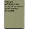 Kritische W�Rdigung Der Motivationstheorie Von Frederick Herzberg door Nicole Möller