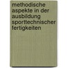 Methodische Aspekte in Der Ausbildung Sporttechnischer Fertigkeiten door cathleen burghardt