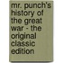 Mr. Punch's History of the Great War - the Original Classic Edition