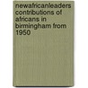 Newafricanleaders Contributions of Africans in Birmingham from 1950 by Frederick Ebot Ashu