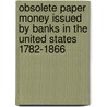 Obsolete Paper Money Issued by Banks in the United States 1782-1866 door Q. David Bowers