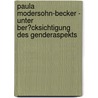 Paula Modersohn-Becker - Unter Ber�Cksichtigung Des Genderaspekts door Juliane Felsch