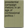 Presidential Campaign Rhetoric in an Age of Confessional Politics / door Brian T. Kaylor