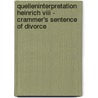 Quelleninterpretation Heinrich Viii - Crammer's Sentence Of Divorce door Chris Armbruster