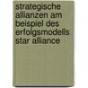 Strategische Allianzen Am Beispiel Des Erfolgsmodells Star Alliance door Christian B�rger