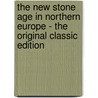 The New Stone Age in Northern Europe - the Original Classic Edition by Jenny Tyler