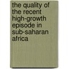 The Quality of the Recent High-Growth Episode in Sub-Saharan Africa door Montfort Mlachila