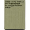 Alfred Sch�Tz' Kritik an Der Verstehenden Soziologie Von Max Weber by Angela Köhler