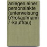 Anlegen Einer Personalakte (Unterweisung B�Rokaufmann / -Kauffrau) by Adriane Dorn