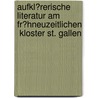 Aufkl�Rerische Literatur Am Fr�Hneuzeitlichen  Kloster St. Gallen by Katharina Neublum