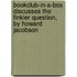 Bookclub-In-A-Box Discusses the Finkler Question, by Howard Jacobson