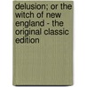 Delusion; Or the Witch of New England - the Original Classic Edition door Eliza Buckminster Lee