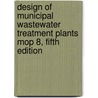 Design of Municipal Wastewater Treatment Plants Mop 8, Fifth Edition by Water Environment Federation