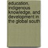 Education, Indigenous Knowledge, and Development in the Global South