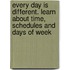 Every Day Is Different. Learn About Time, Schedules and Days of Week