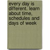 Every Day Is Different. Learn About Time, Schedules and Days of Week door William Robert Stanek