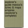 Explorer's Guide Mexico's Aztec & Maya Empires (Explorer's Complete) door Zain Deane