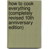 How to Cook Everything (Completely Revised 10th Anniversary Edition) by Mark Bittman