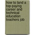 How to Land a Top-Paying Career and Technical Education Teachers Job