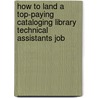 How to Land a Top-Paying Cataloging Library Technical Assistants Job door Jacqueline White