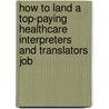How to Land a Top-Paying Healthcare Interpreters and Translators Job by Amanda Mathews