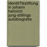 Identit�Tsstiftung in Johann Heinrich Jung-Stillings Autobiografie door Nadine Bachmann