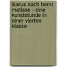 Ikarus Nach Henri Matisse - Eine Kunststunde in Einer Vierten Klasse by Darina Saust